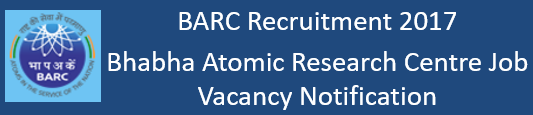 BARC Govt. Job Recruitment Notification 2017