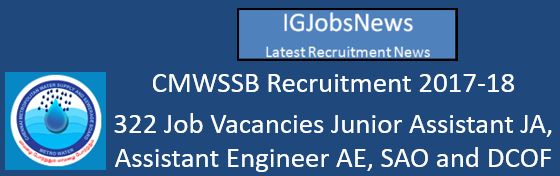 CMWSSB Recruitment 2017-18 - 322 Job Vacancies Junior Assistant JA, Assistant Engineer AE, SAO and DCOF Apply Online