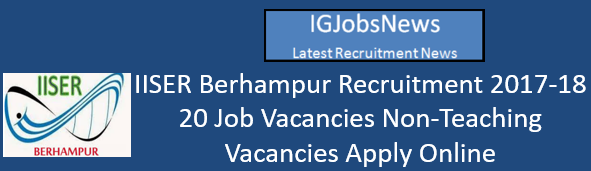 IISER Berhampur Recruitment 2017-18 - 20 Job Vacancies Non-Teaching Vacancies Apply Online